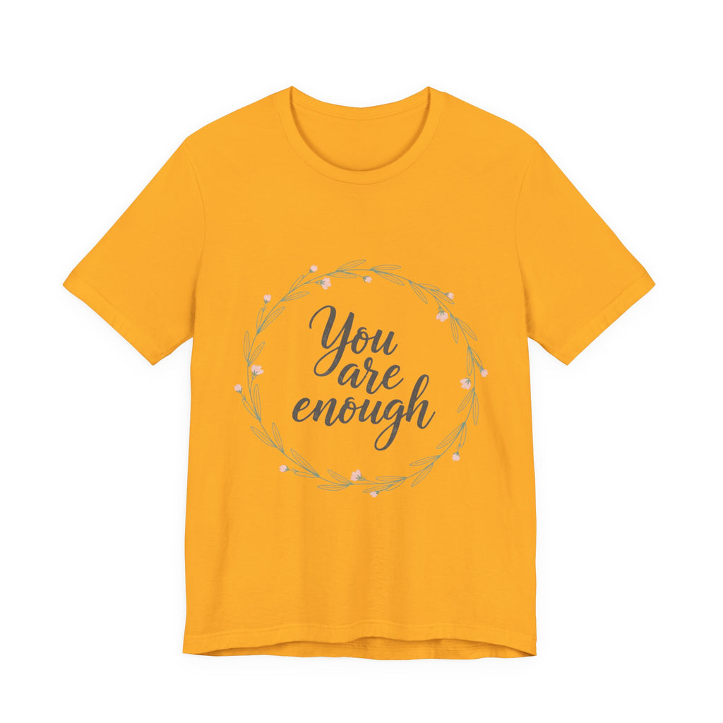 You Are Enough Tee — Floral Inspirational Comfort Shirt