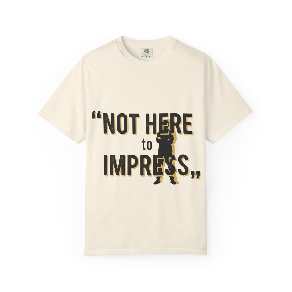 T-Shirt "Not Here to Impress" Graphic Tee — Bold Attitude Casual Shirt