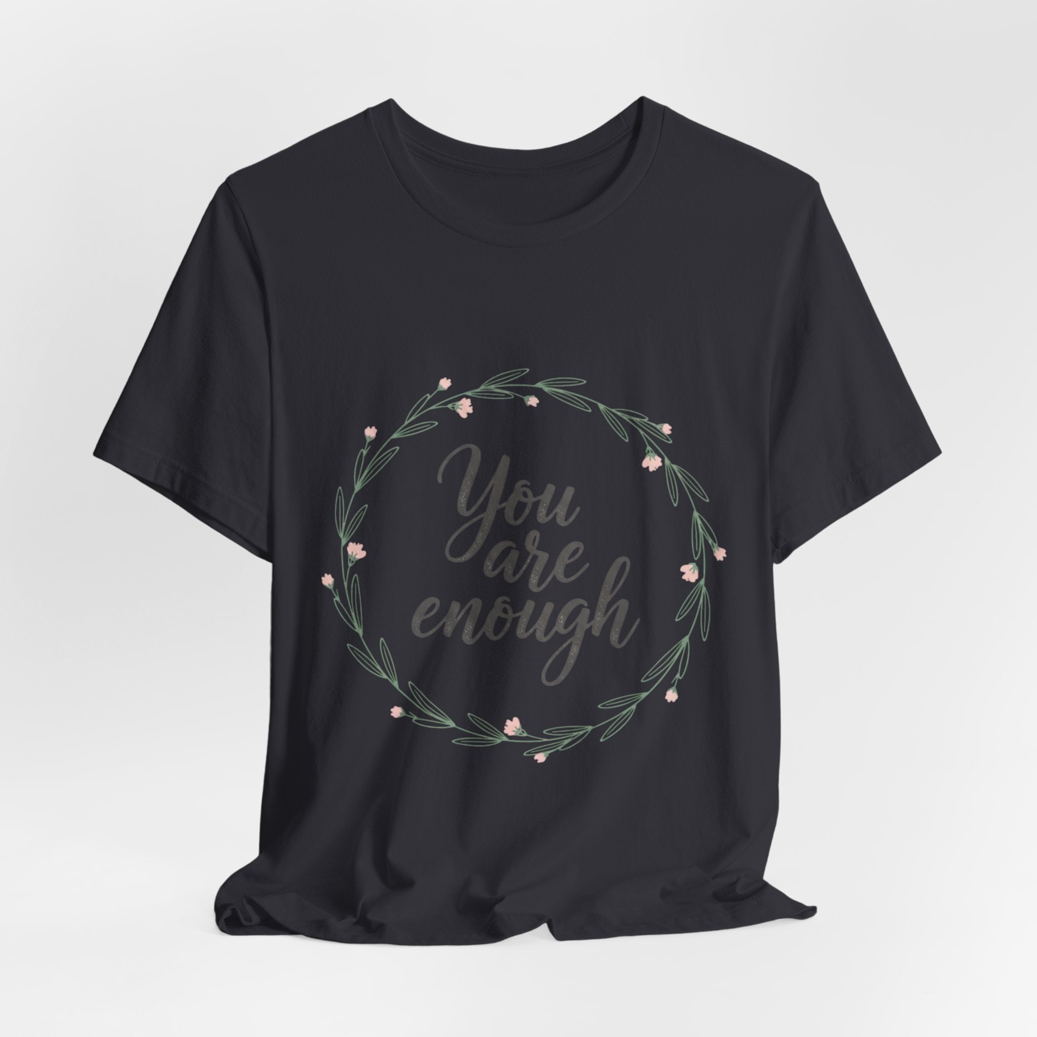 You Are Enough Tee — Floral Inspirational Comfort Shirt