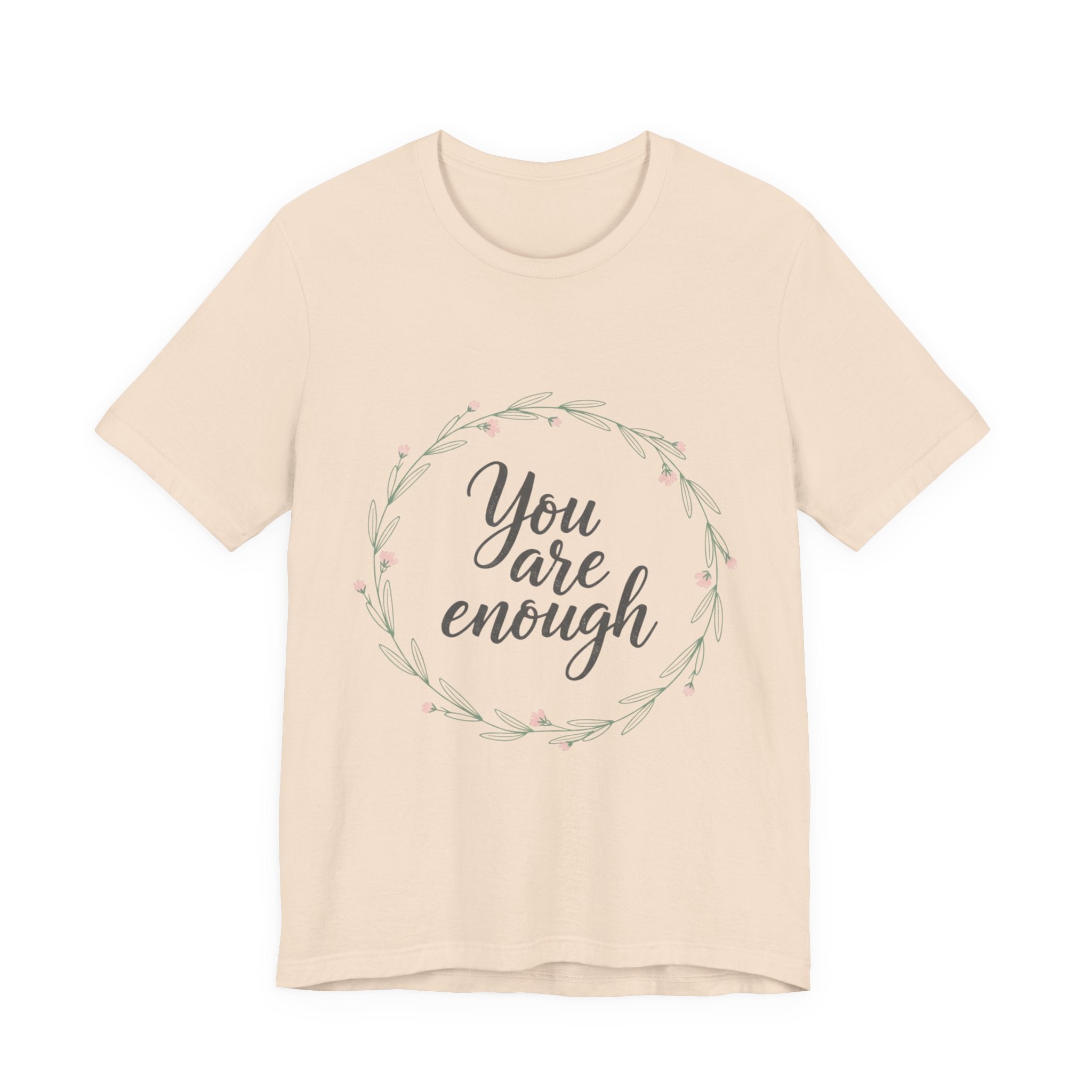 You Are Enough Tee — Floral Inspirational Comfort Shirt