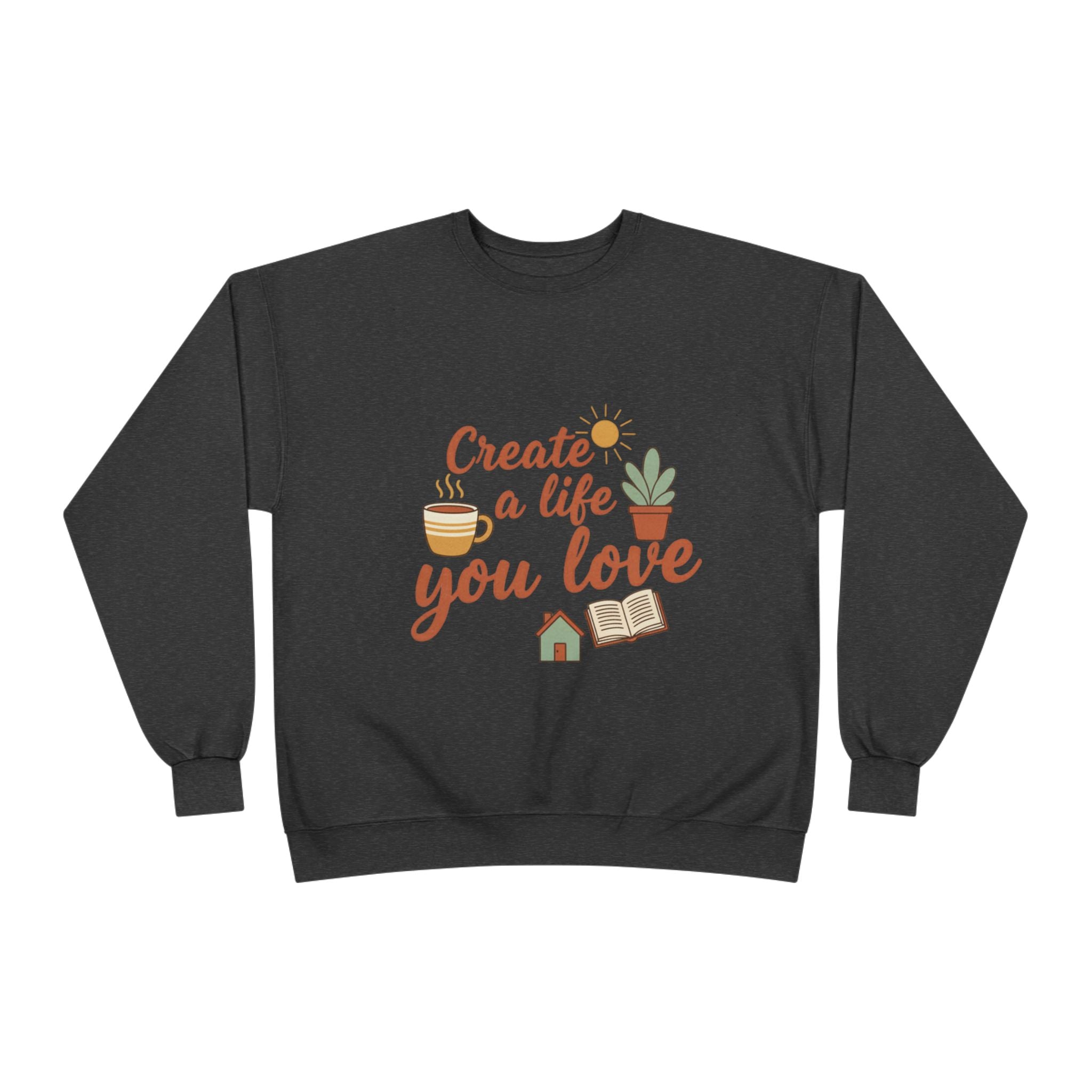 Create a Life You Love Crewneck Sweatshirt