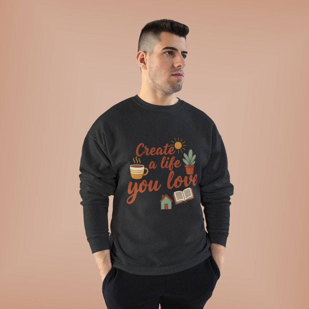 Create a Life You Love Crewneck Sweatshirt