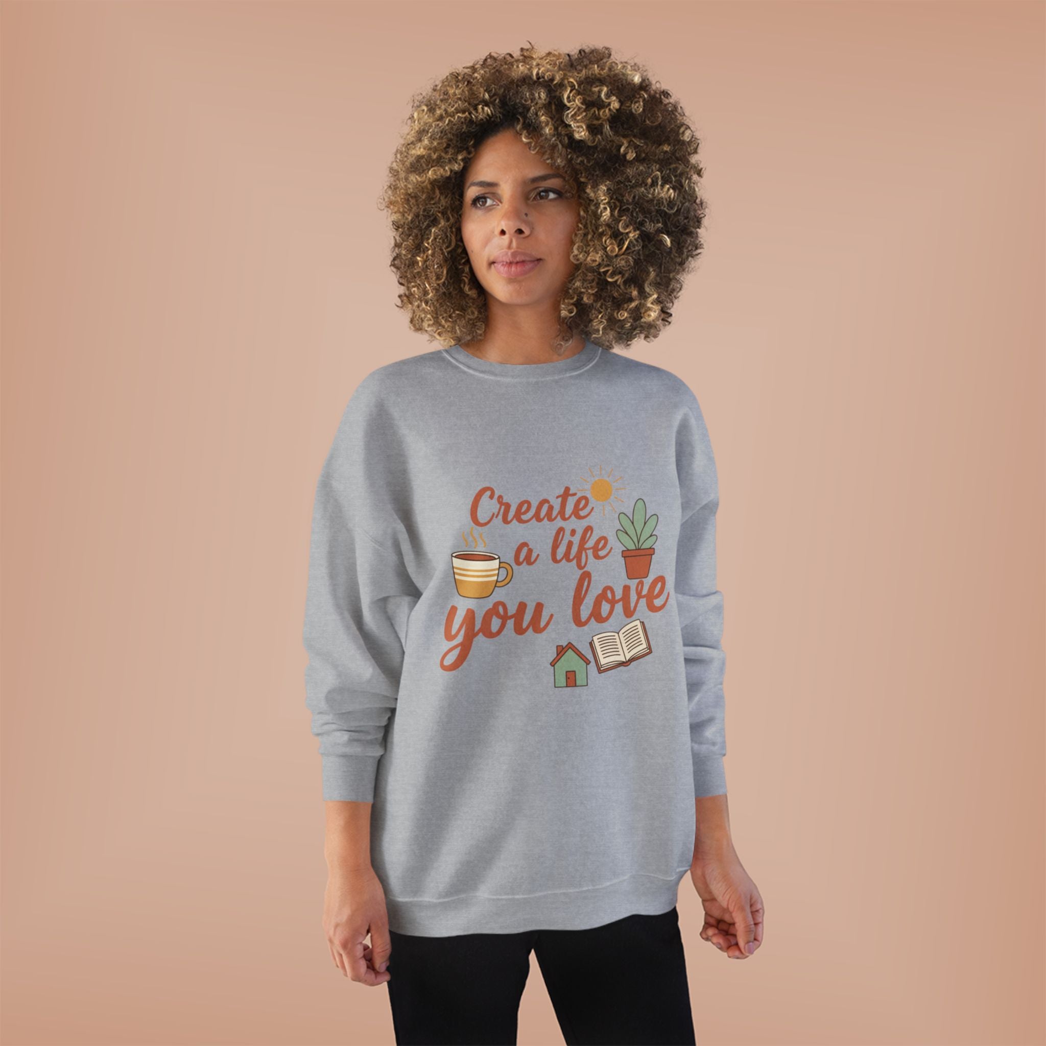 Create a Life You Love Crewneck Sweatshirt