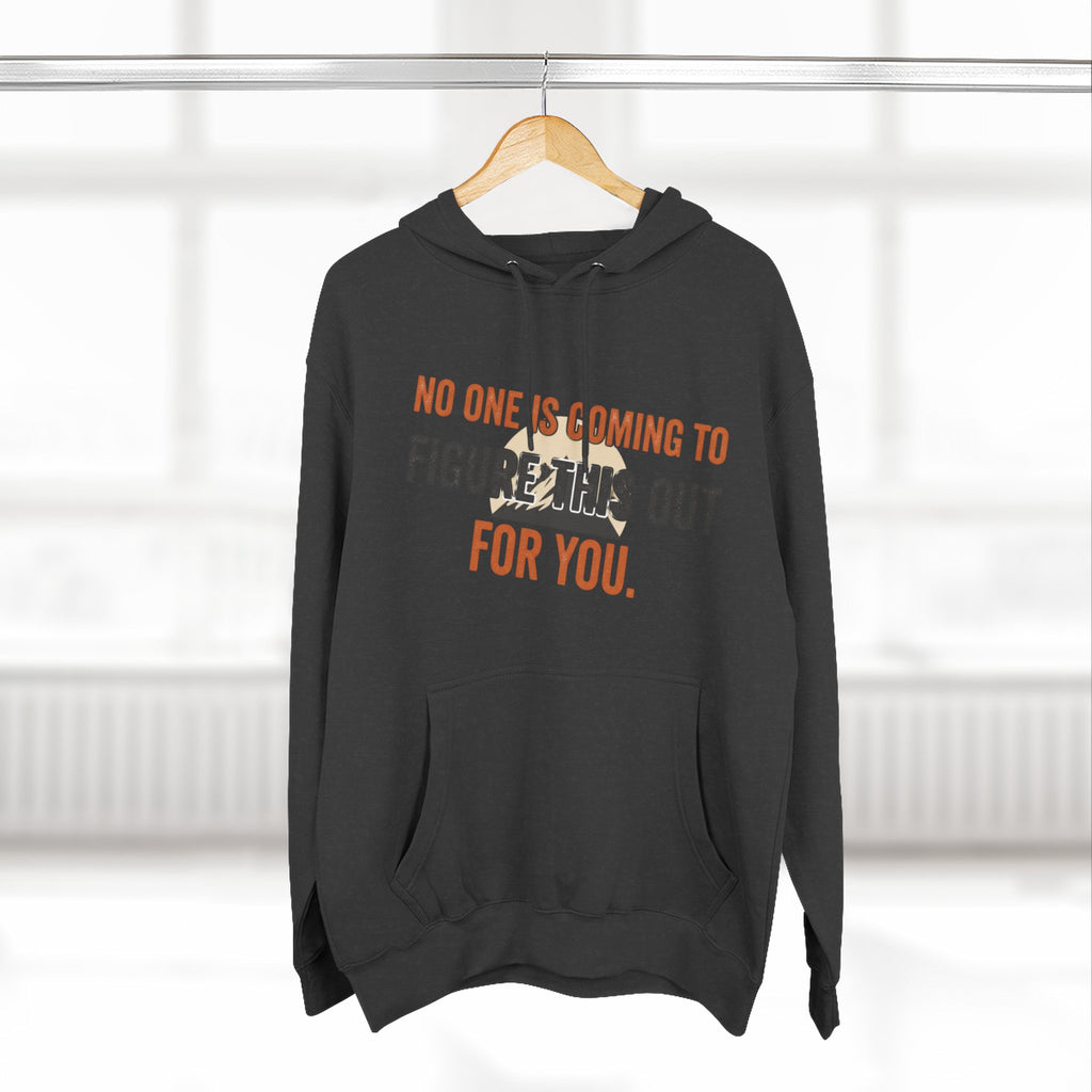 Hoodie — "No One's Coming to Figure This Out for You" Motivational Fleece Hoodie