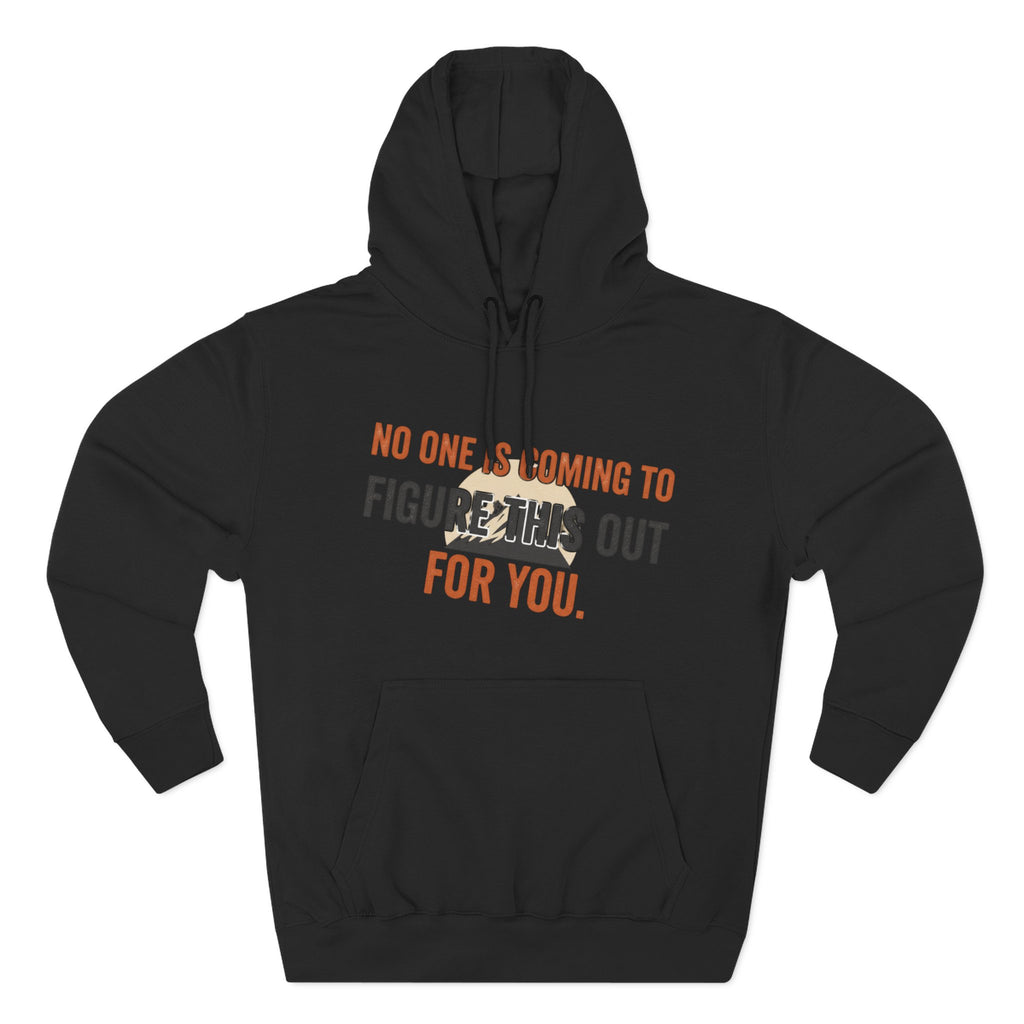 Hoodie — "No One's Coming to Figure This Out for You" Motivational Fleece Hoodie