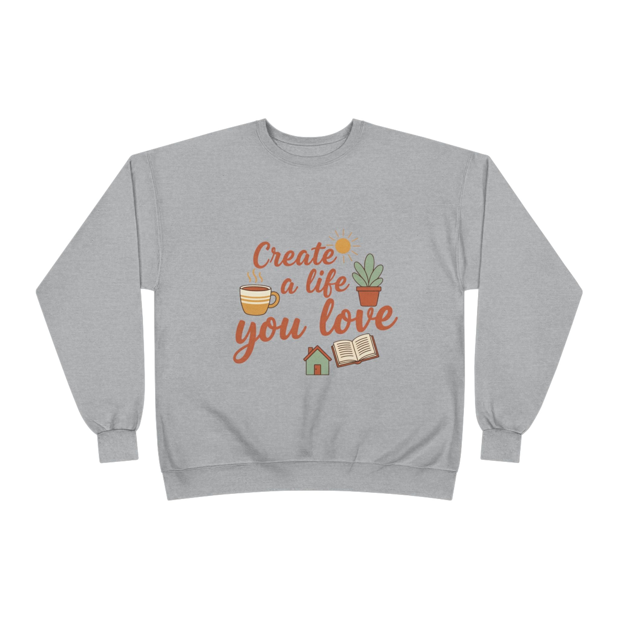 Create a Life You Love Crewneck Sweatshirt