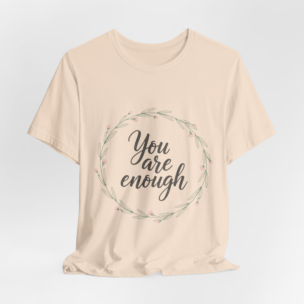 You Are Enough Tee — Floral Inspirational Comfort Shirt