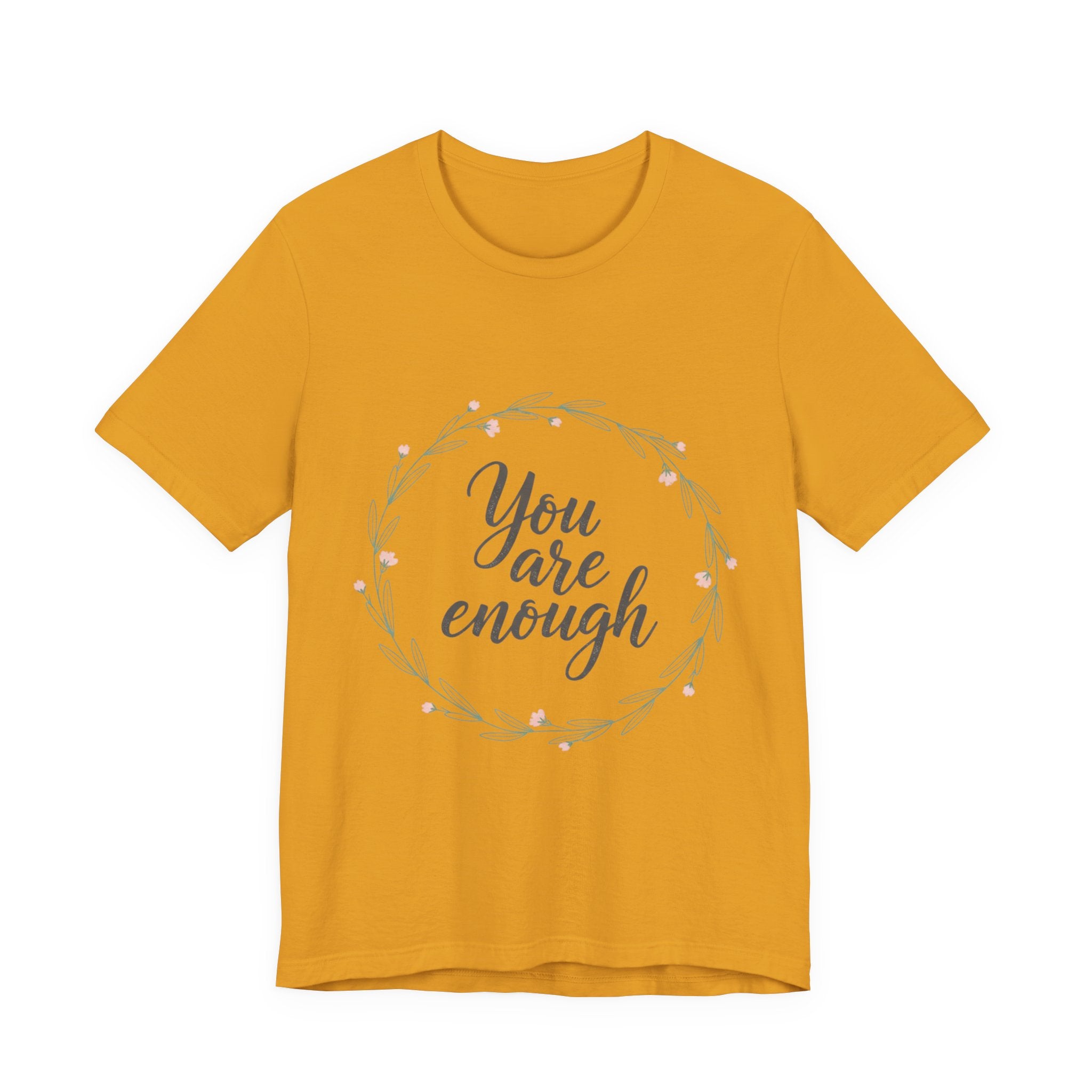 You Are Enough Tee — Floral Inspirational Comfort Shirt