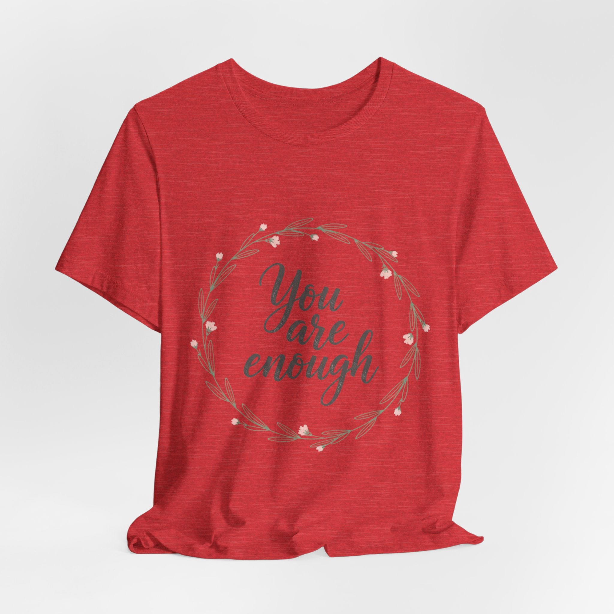 You Are Enough Tee — Floral Inspirational Comfort Shirt