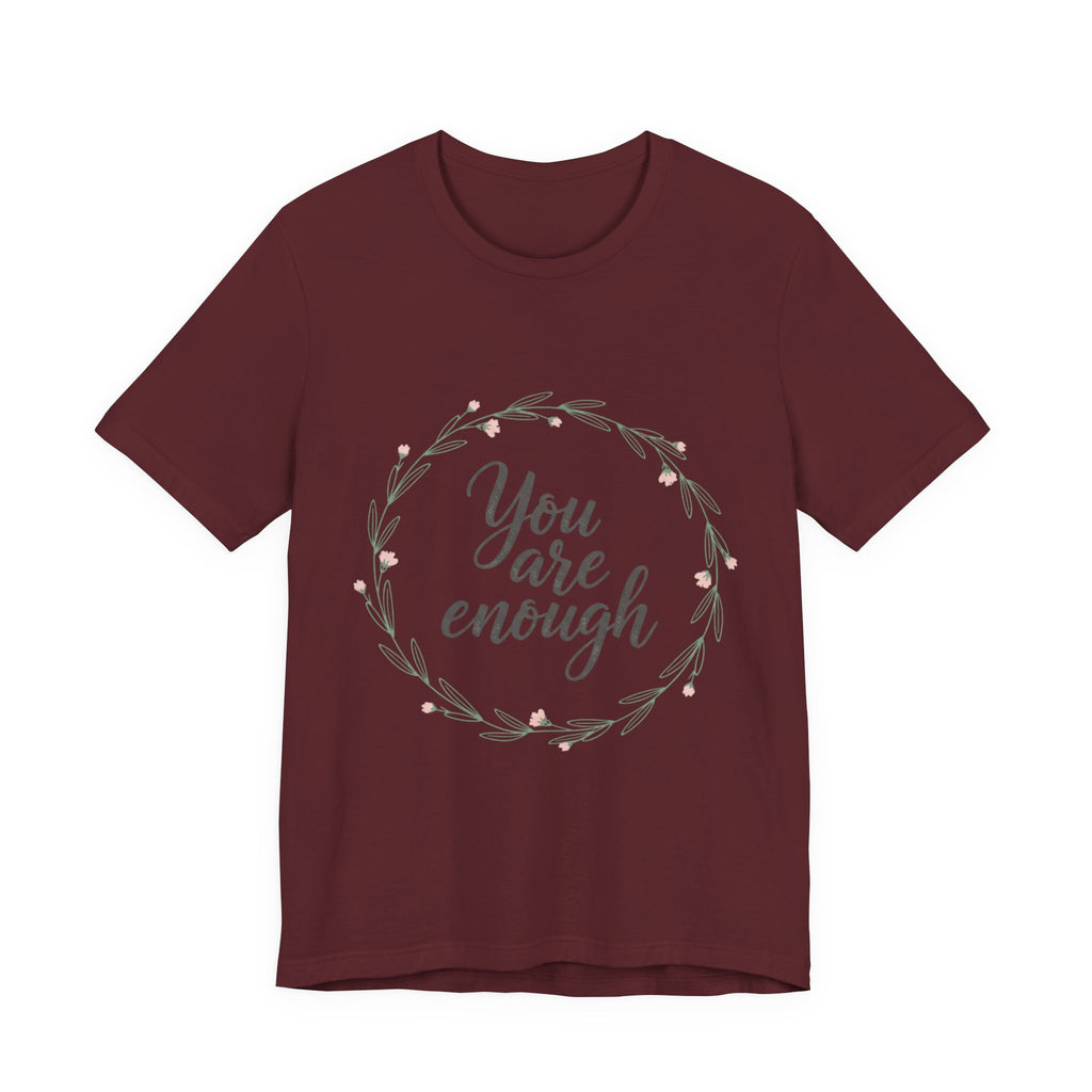 You Are Enough Tee — Floral Inspirational Comfort Shirt