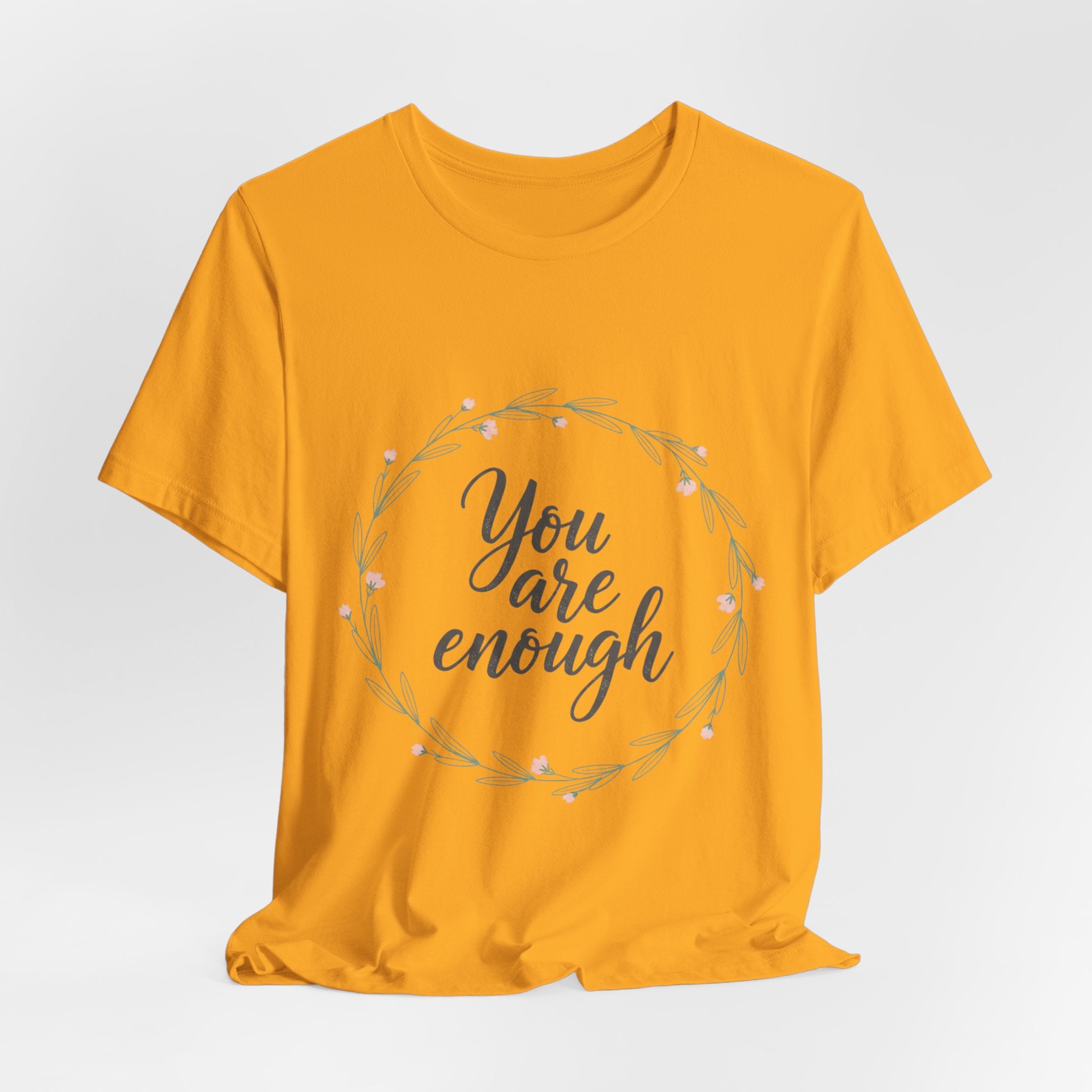 You Are Enough Tee — Floral Inspirational Comfort Shirt