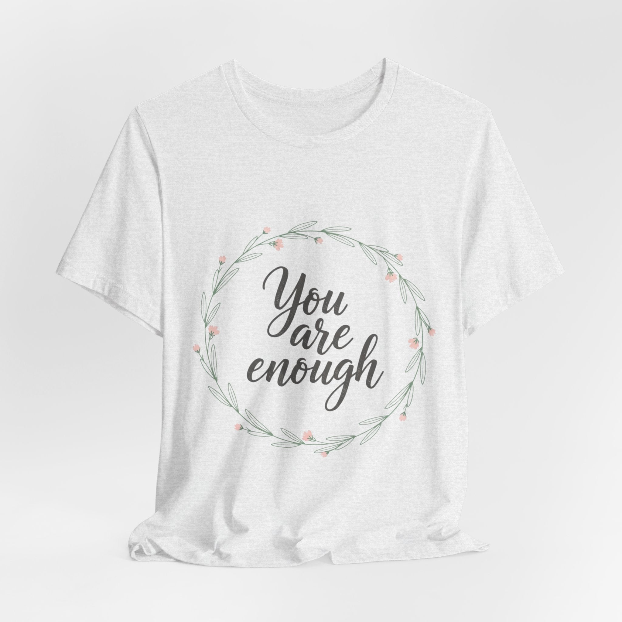 You Are Enough Tee — Floral Inspirational Comfort Shirt