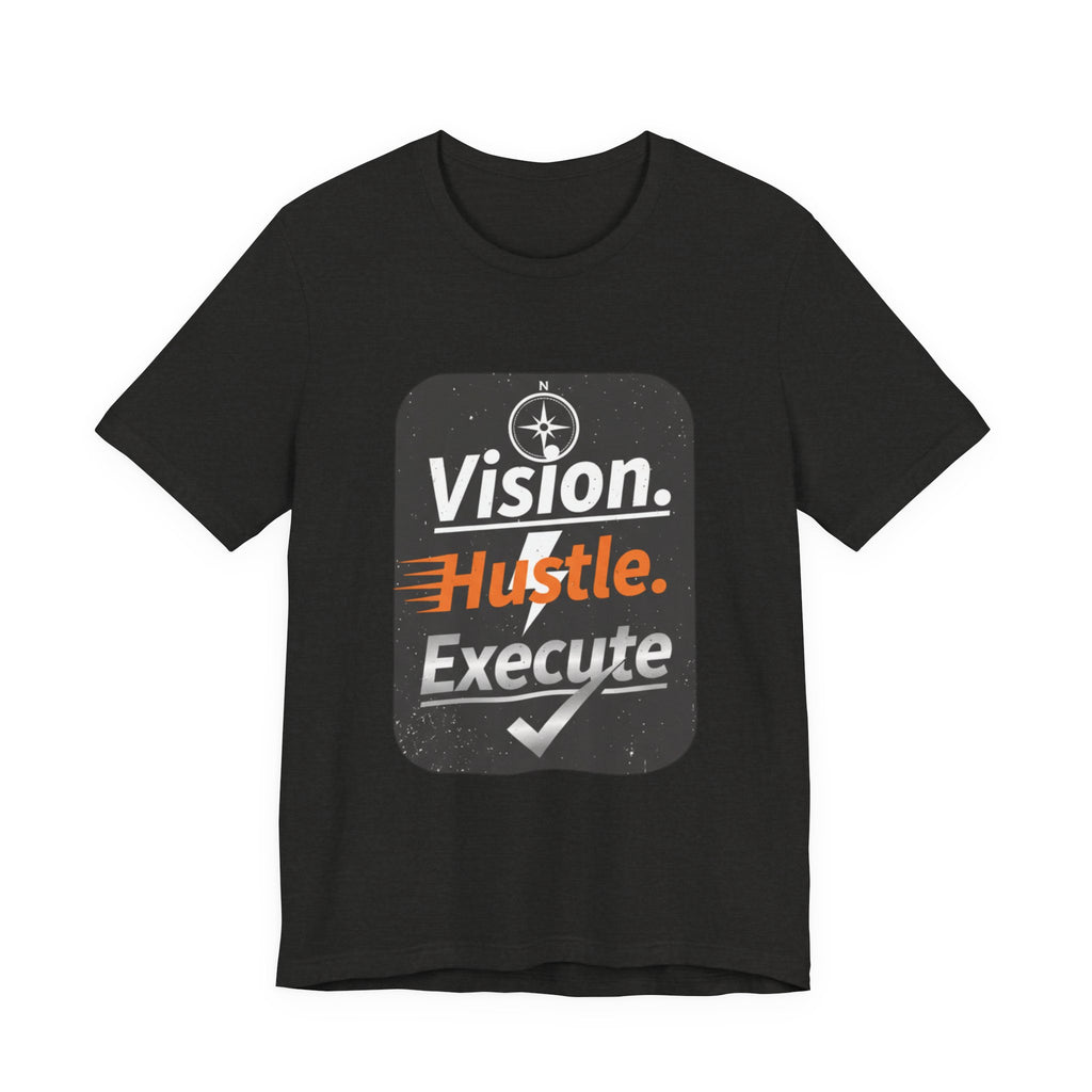 Vision. Hustle. Execute. T-Shirt — Motivational Graphic Tee for Entrepreneurs & Go-Getters
