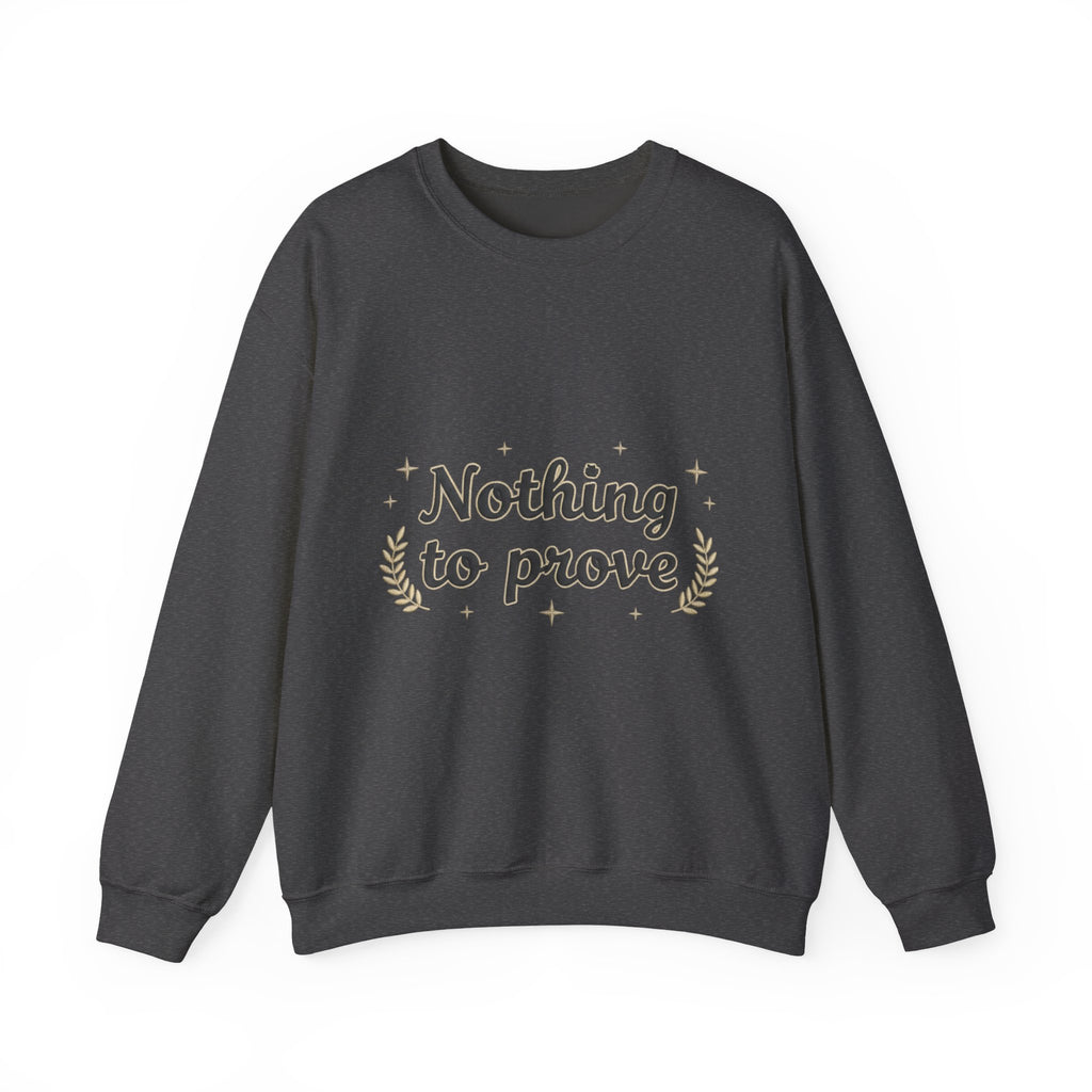 Nothing to Prove Crewneck Sweatshirt