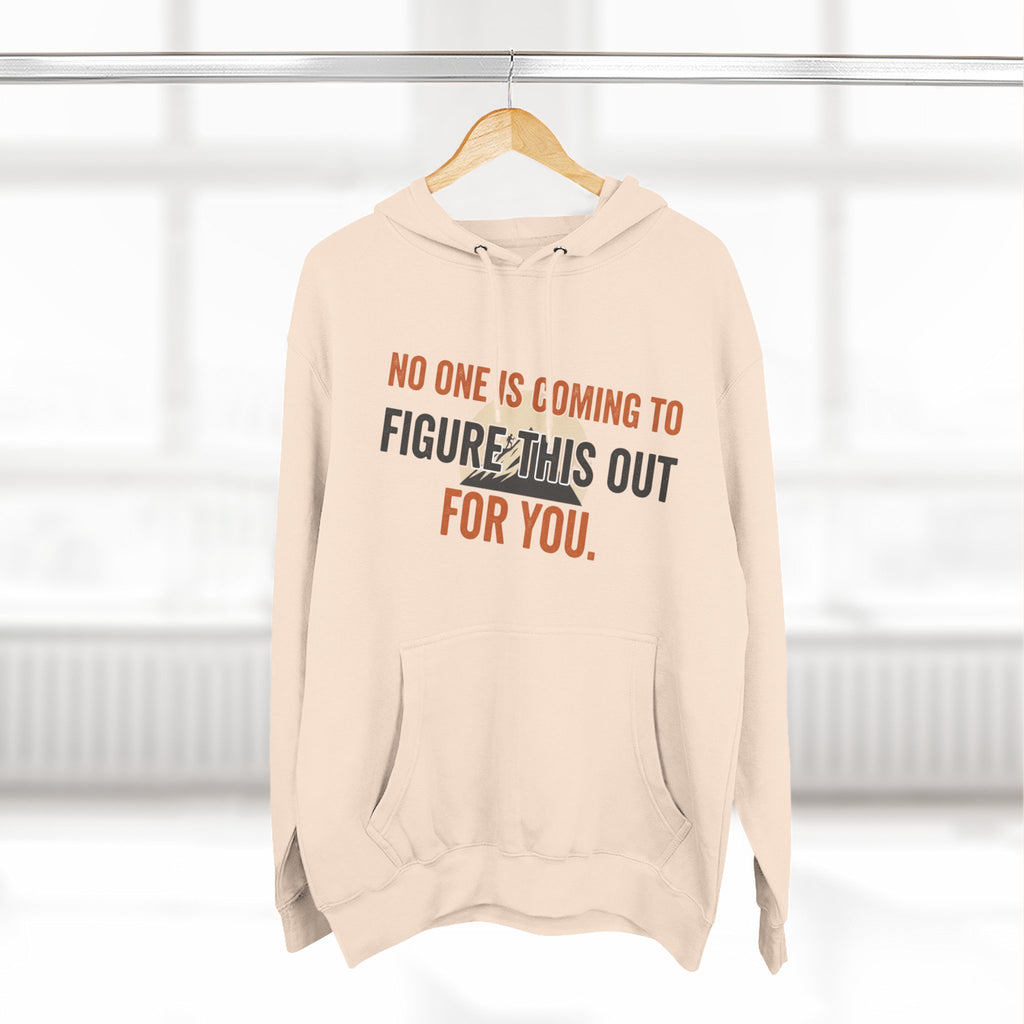 Hoodie — "No One's Coming to Figure This Out for You" Motivational Fleece Hoodie