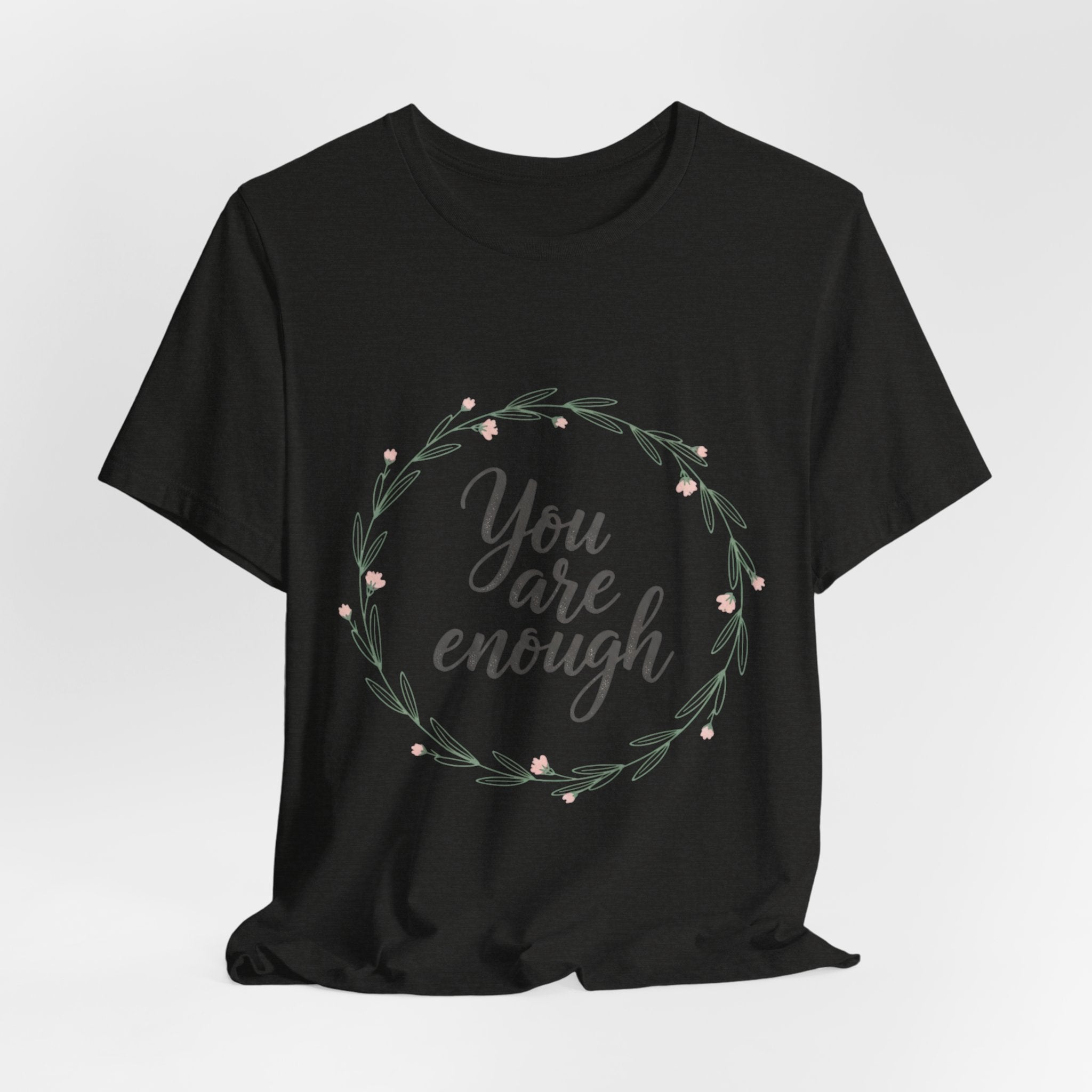 You Are Enough Tee — Floral Inspirational Comfort Shirt