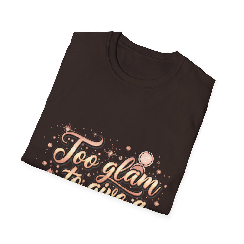 Too Glam To Give A Damn T-Shirt