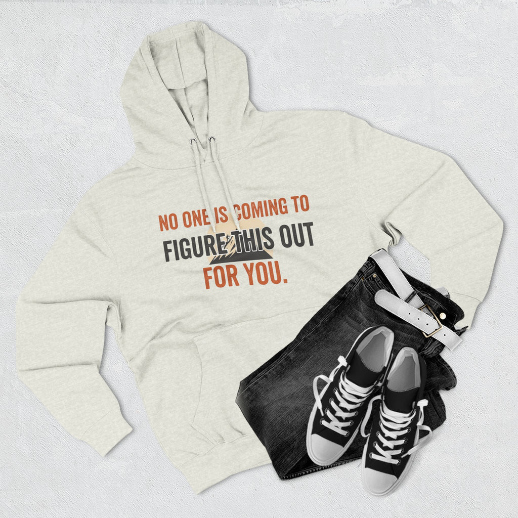 Hoodie — "No One's Coming to Figure This Out for You" Motivational Fleece Hoodie