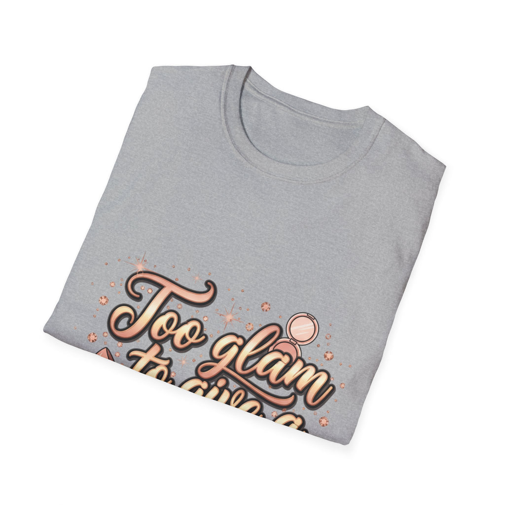Too Glam To Give A Damn T-Shirt