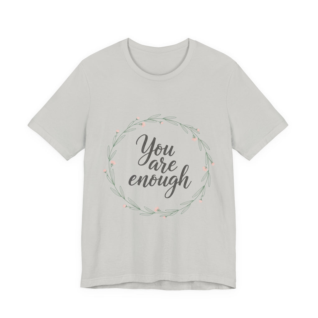 You Are Enough Tee — Floral Inspirational Comfort Shirt