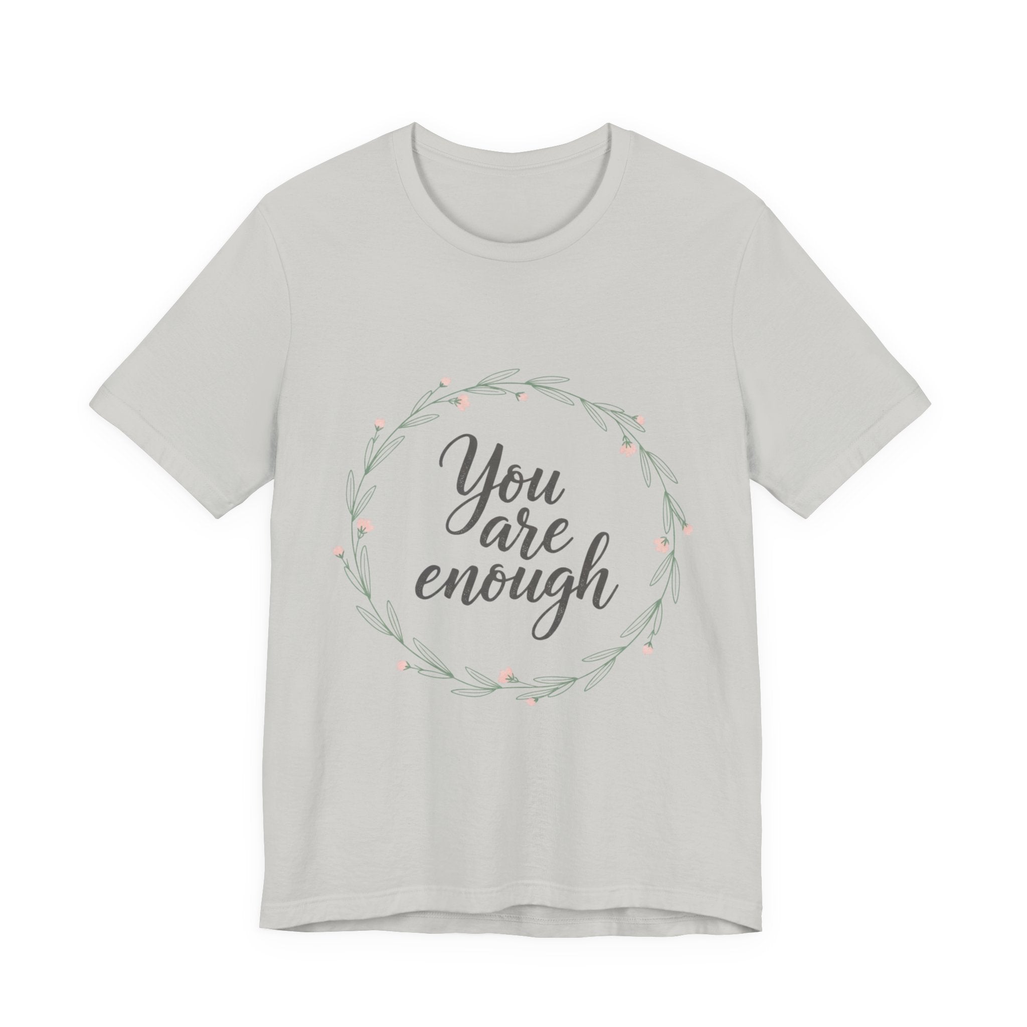 You Are Enough Tee — Floral Inspirational Comfort Shirt
