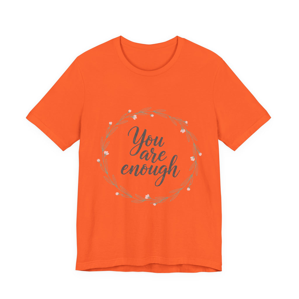 You Are Enough Tee — Floral Inspirational Comfort Shirt