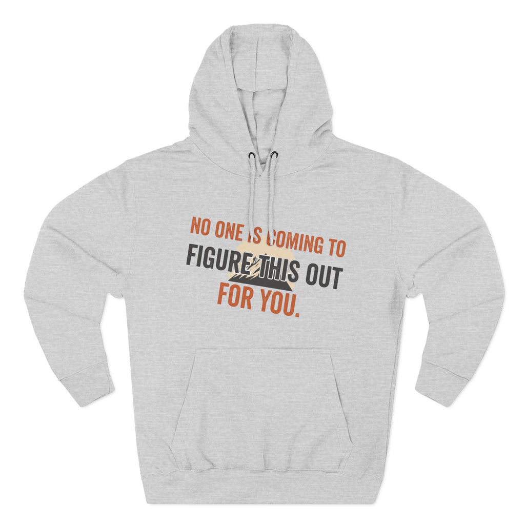 Hoodie — "No One's Coming to Figure This Out for You" Motivational Fleece Hoodie