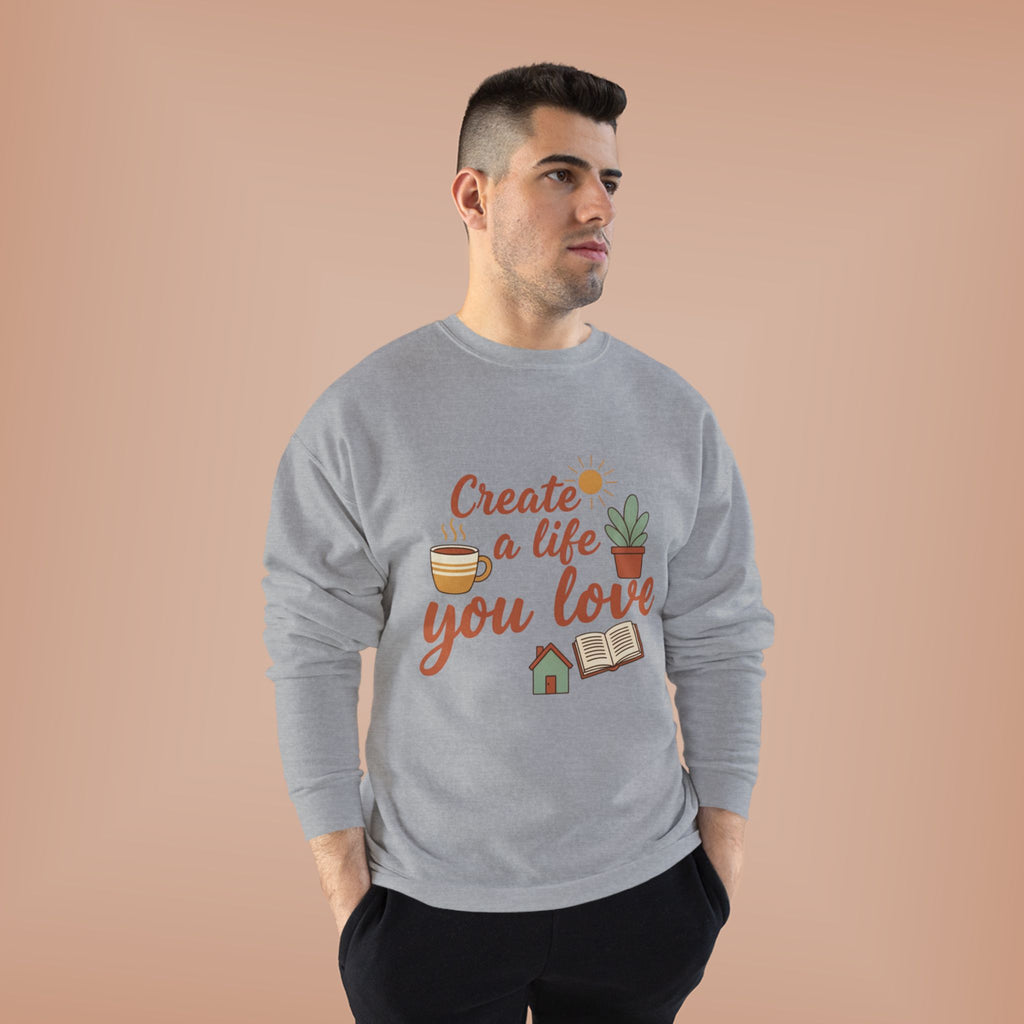 Create a Life You Love Crewneck Sweatshirt