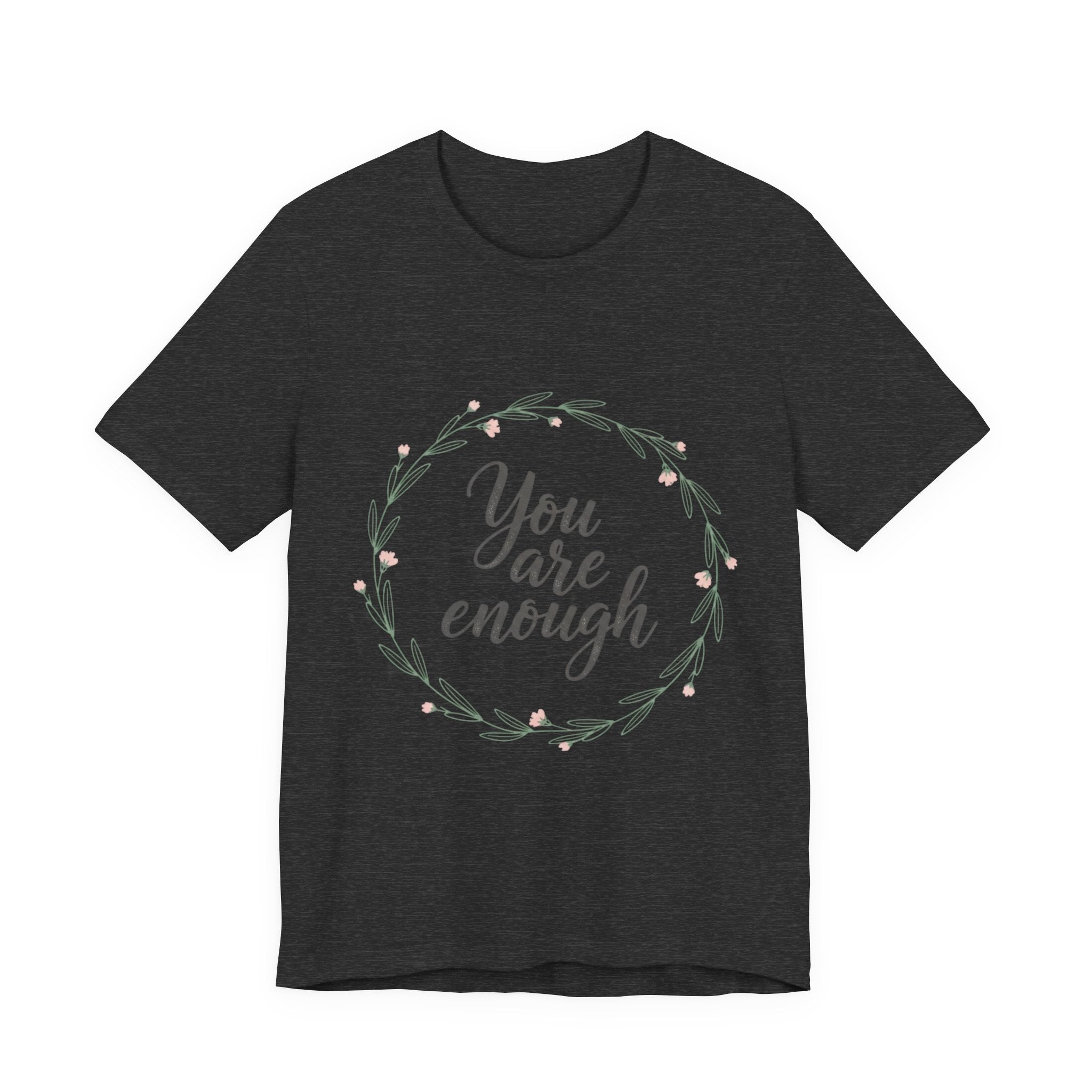 You Are Enough Tee — Floral Inspirational Comfort Shirt