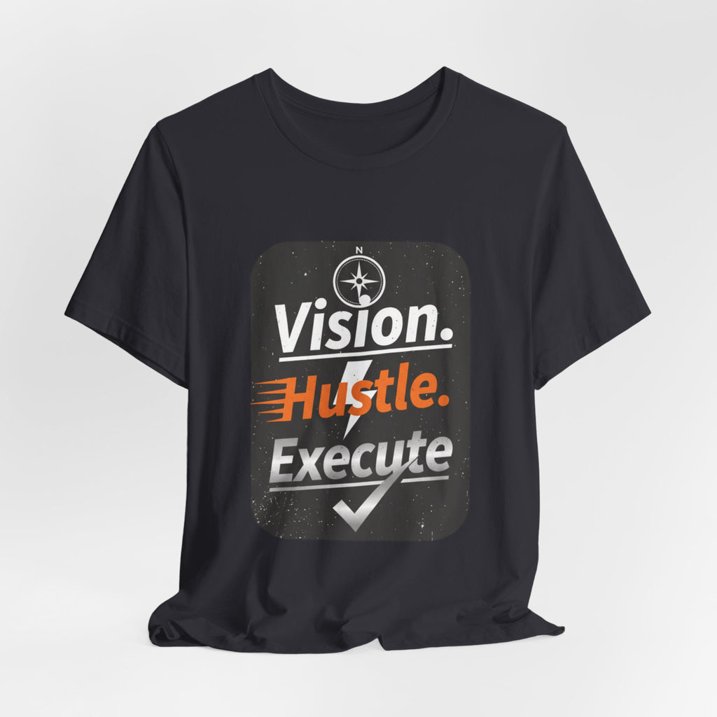 Vision. Hustle. Execute. T-Shirt — Motivational Graphic Tee for Entrepreneurs & Go-Getters