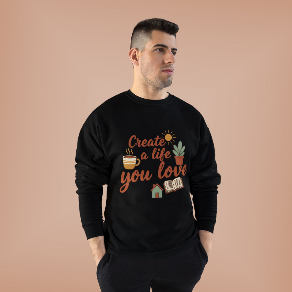 Create a Life You Love Crewneck Sweatshirt
