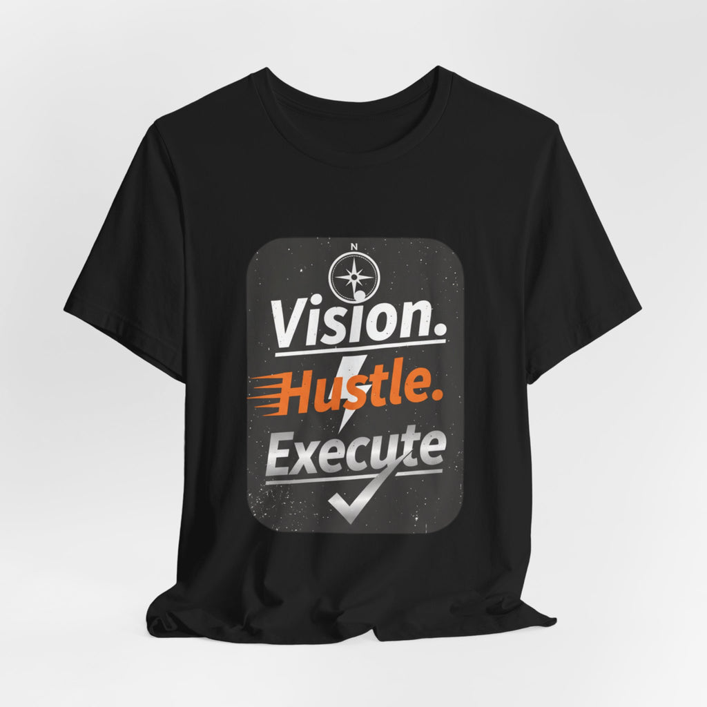 Vision. Hustle. Execute. T-Shirt — Motivational Graphic Tee for Entrepreneurs & Go-Getters
