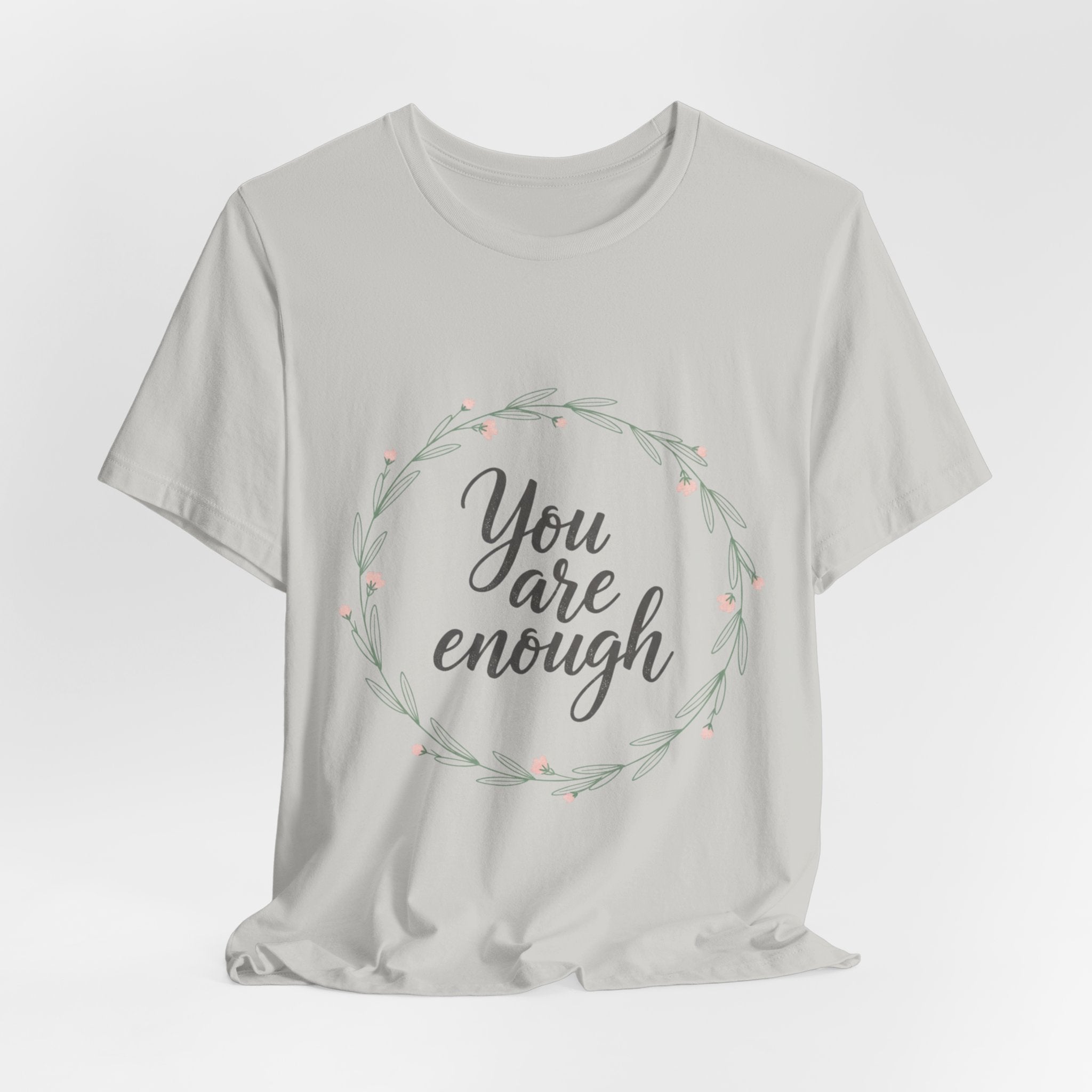 You Are Enough Tee — Floral Inspirational Comfort Shirt