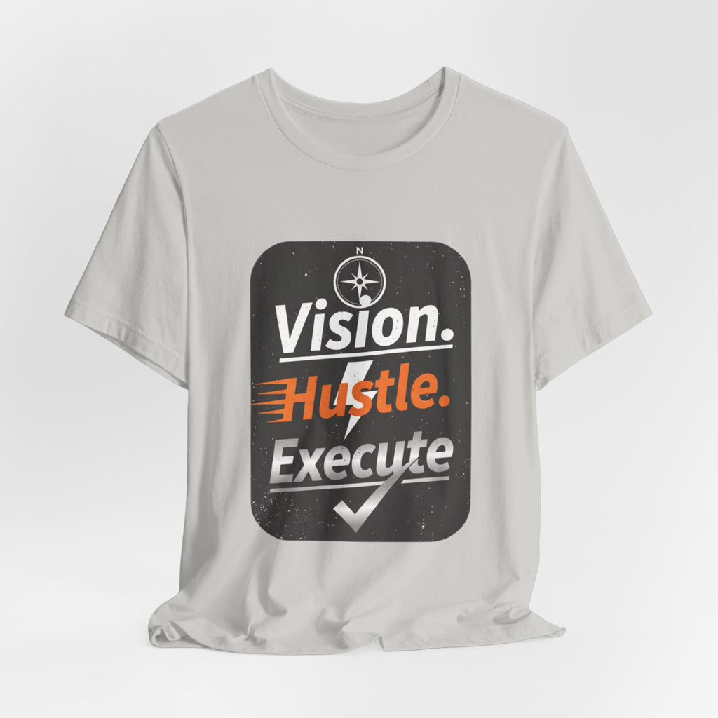 Vision. Hustle. Execute. T-Shirt — Motivational Graphic Tee for Entrepreneurs & Go-Getters