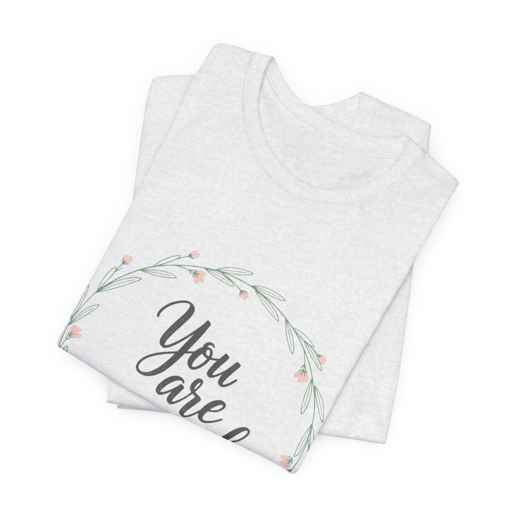 You Are Enough Tee — Floral Inspirational Comfort Shirt
