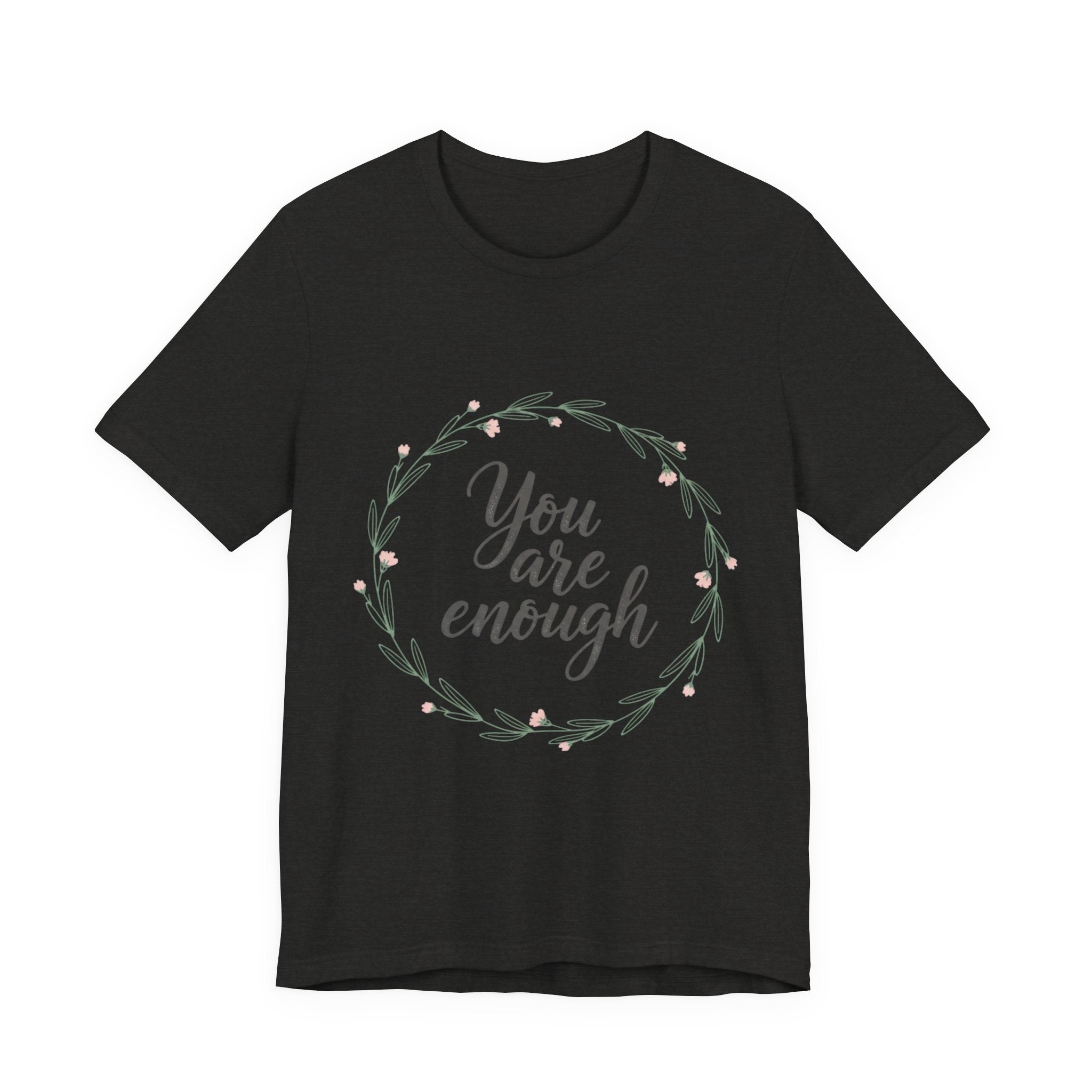 You Are Enough Tee — Floral Inspirational Comfort Shirt