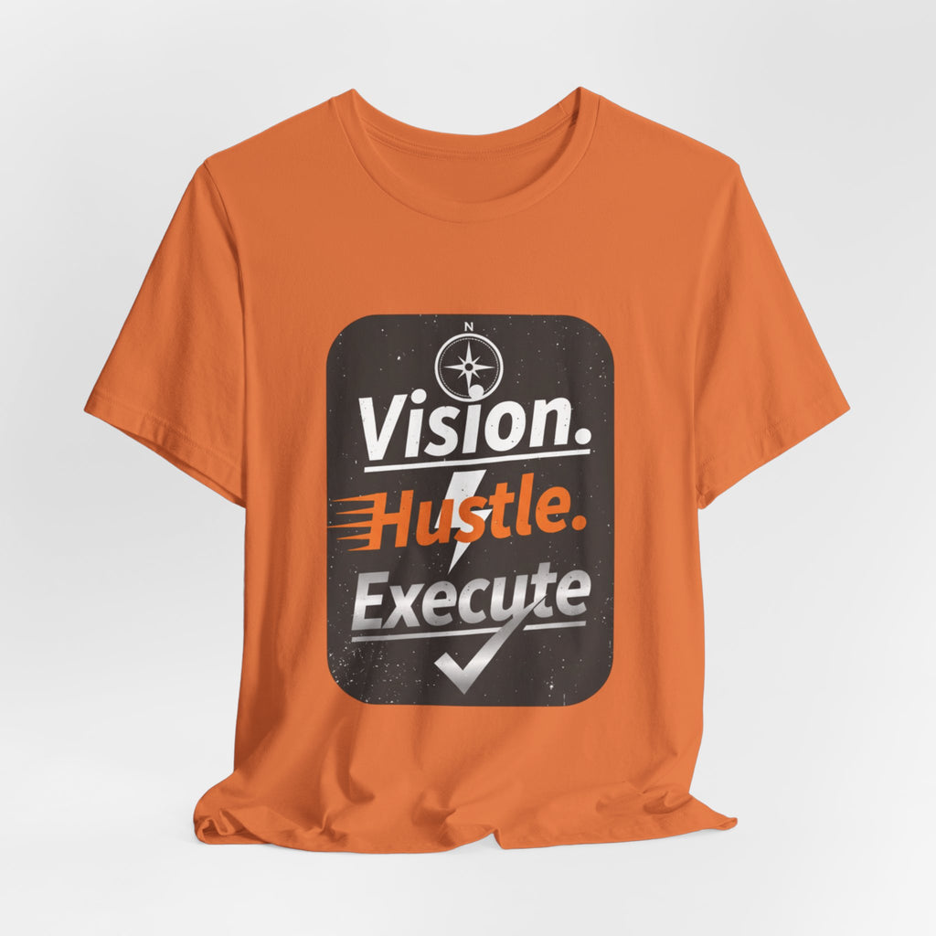 Vision. Hustle. Execute. T-Shirt — Motivational Graphic Tee for Entrepreneurs & Go-Getters
