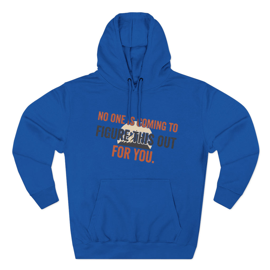 Hoodie — "No One's Coming to Figure This Out for You" Motivational Fleece Hoodie