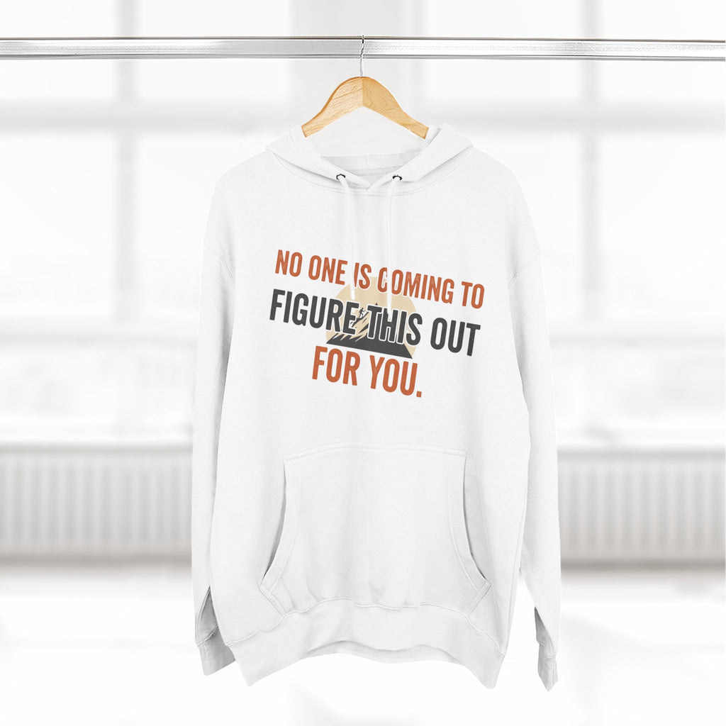 Hoodie — "No One's Coming to Figure This Out for You" Motivational Fleece Hoodie