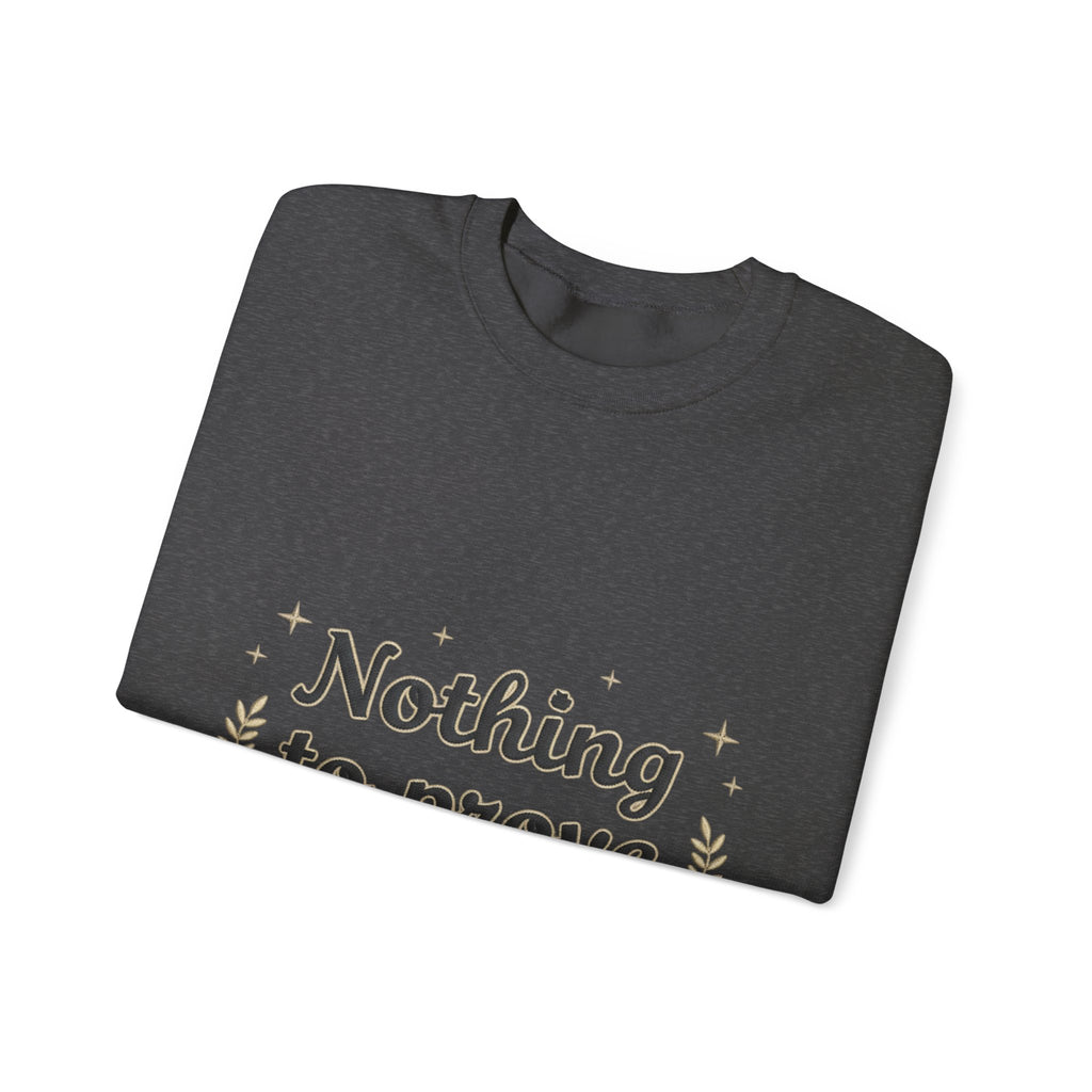 Nothing to Prove Crewneck Sweatshirt