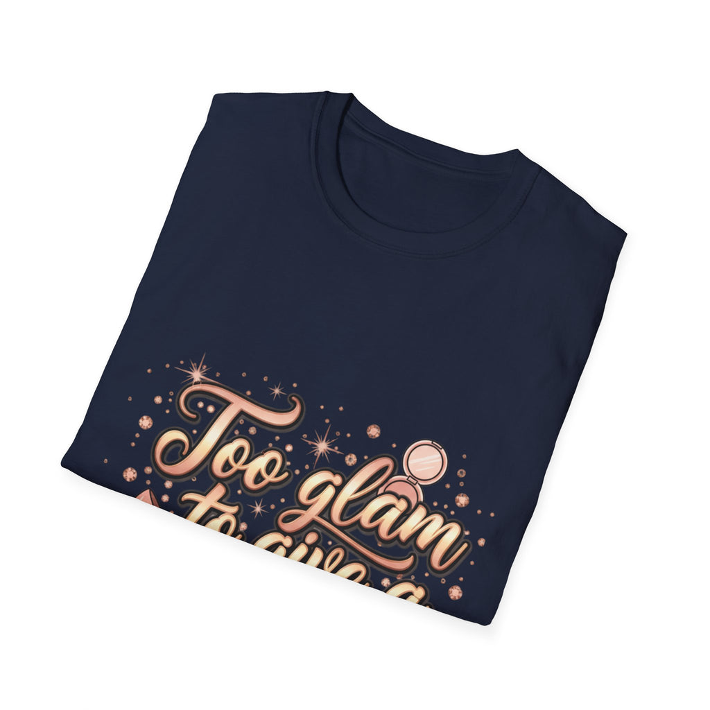 Too Glam To Give A Damn T-Shirt