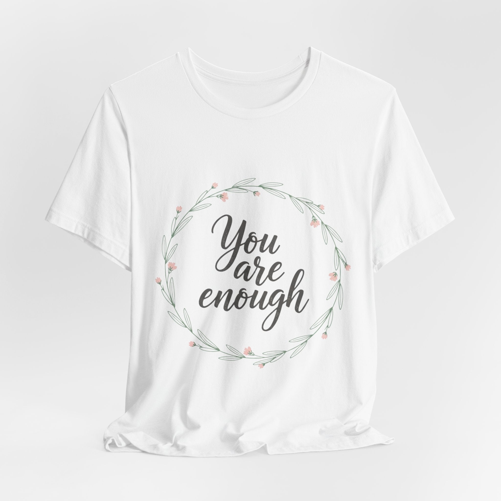 You Are Enough Tee — Floral Inspirational Comfort Shirt