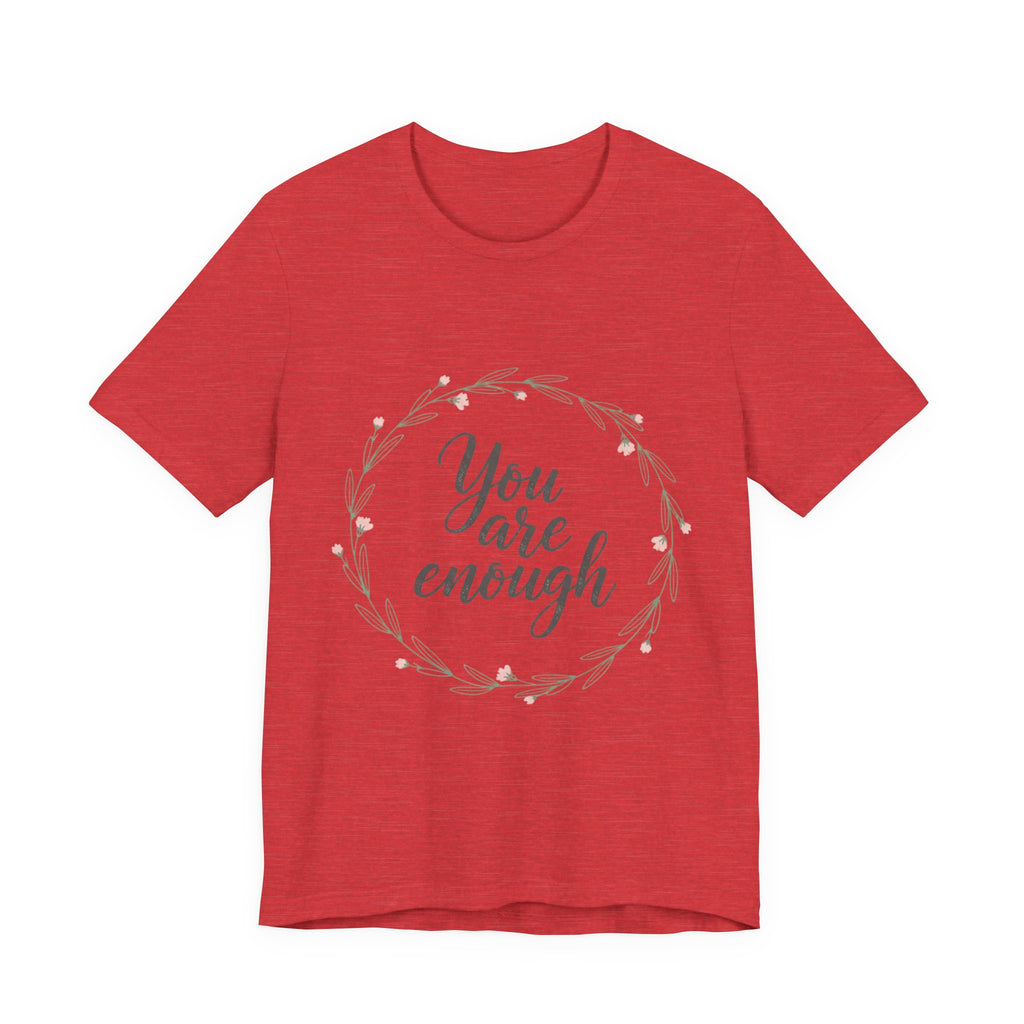 You Are Enough Tee — Floral Inspirational Comfort Shirt