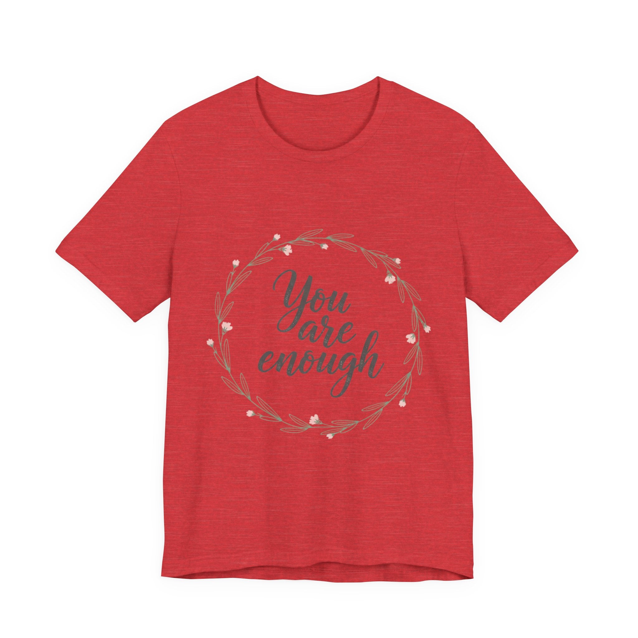 You Are Enough Tee — Floral Inspirational Comfort Shirt