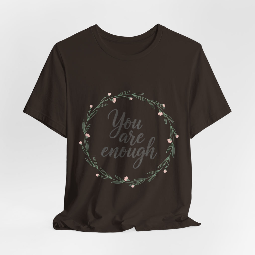 You Are Enough Tee — Floral Inspirational Comfort Shirt