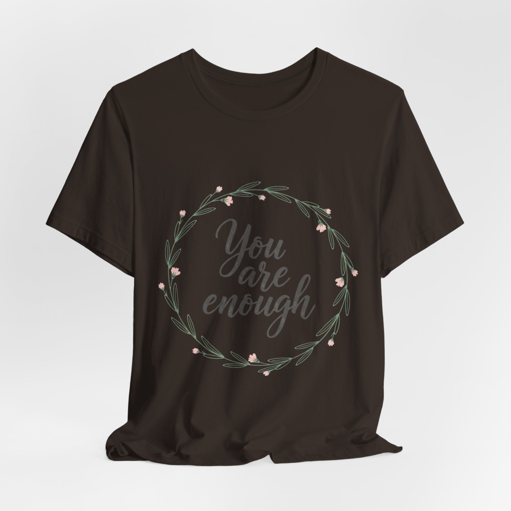 You Are Enough Tee — Floral Inspirational Comfort Shirt