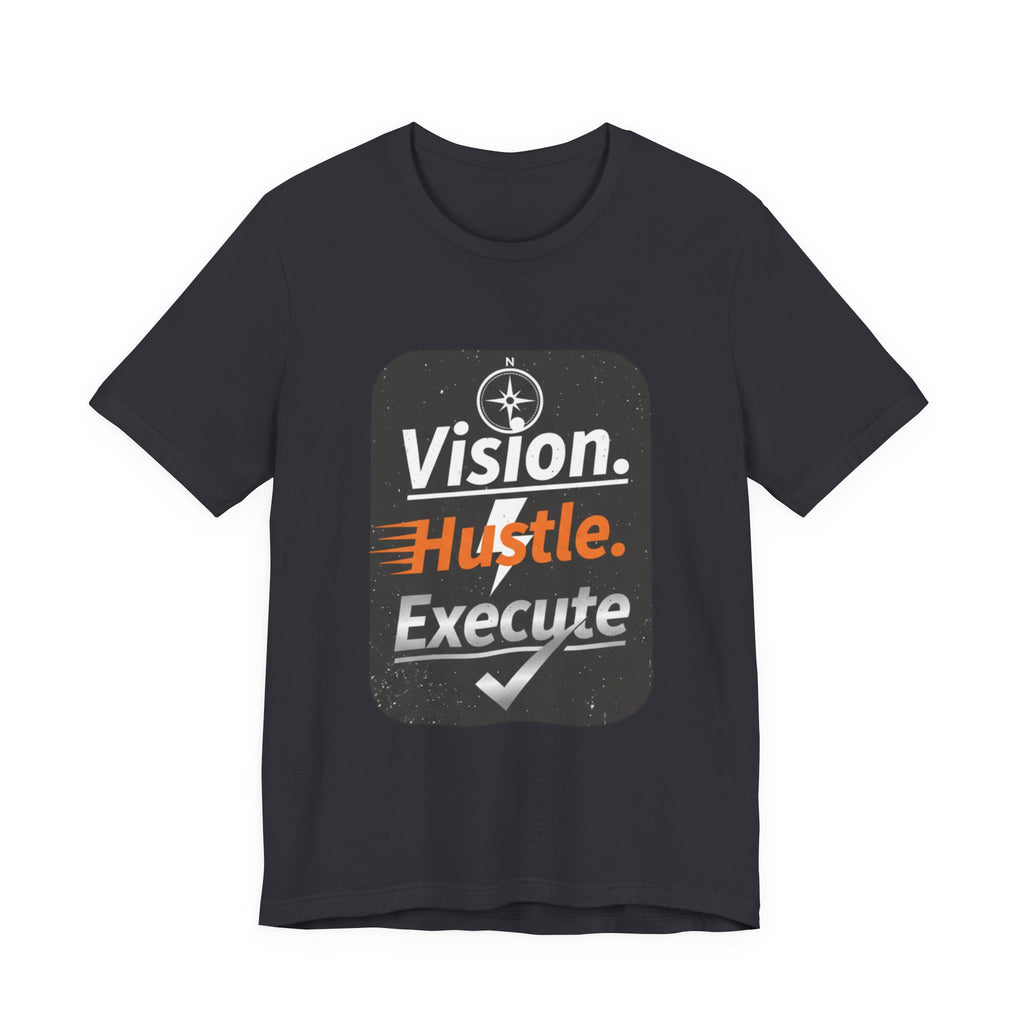 Vision. Hustle. Execute. T-Shirt — Motivational Graphic Tee for Entrepreneurs & Go-Getters