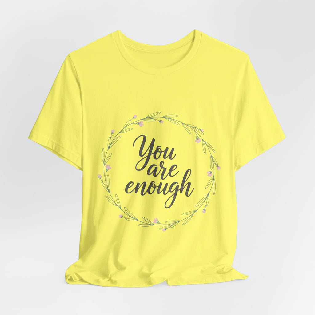 You Are Enough Tee — Floral Inspirational Comfort Shirt