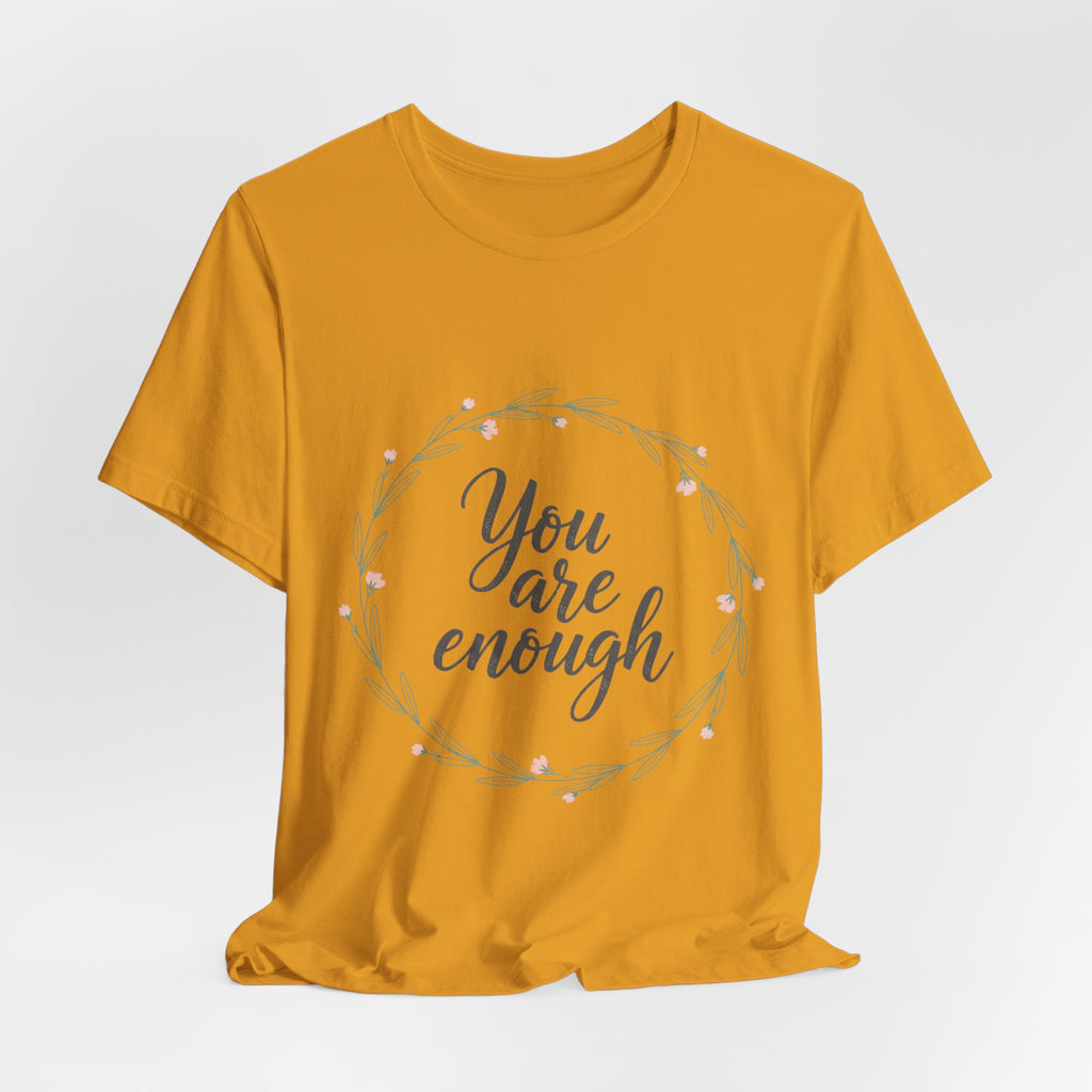You Are Enough Tee — Floral Inspirational Comfort Shirt