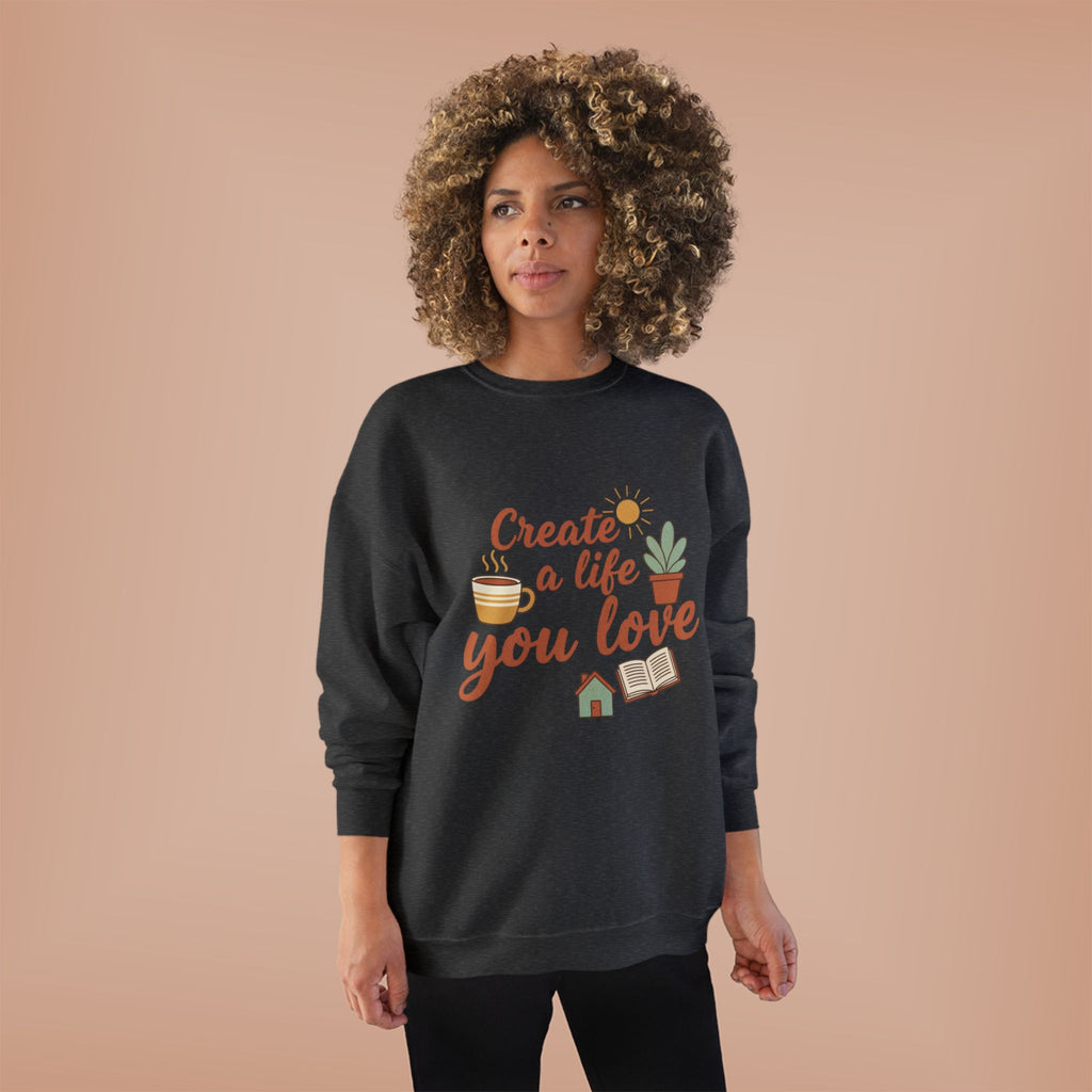 Create a Life You Love Crewneck Sweatshirt